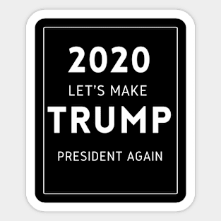 Let's Make Trump President Again Sticker